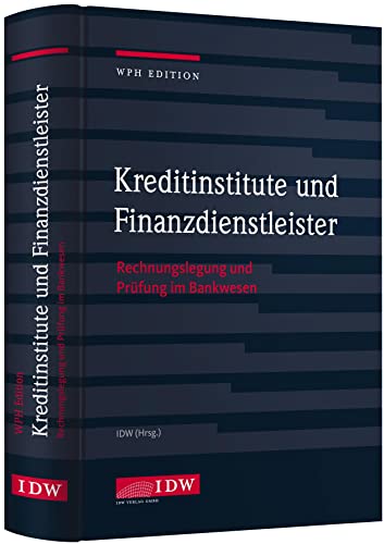 Kreditinstitute, Finanzdienstleister und Investmentvermögen: Rechnungslegung und Prüfung (IDW WPH Edition: Wirtschaftsprüfung und Rechnungslegung) von Idw-Verlag GmbH