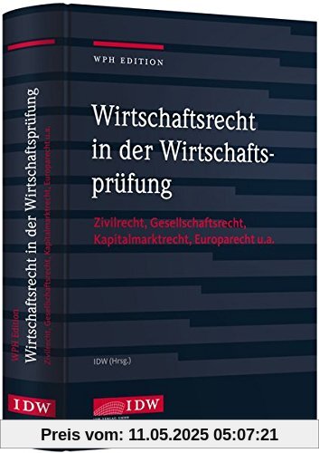 WPH Ed.: Wirtschaftsrecht i.d. Wirtschaftsprüfung: Zivilrecht, Gesellschaftsrecht, Europarecht u.a.