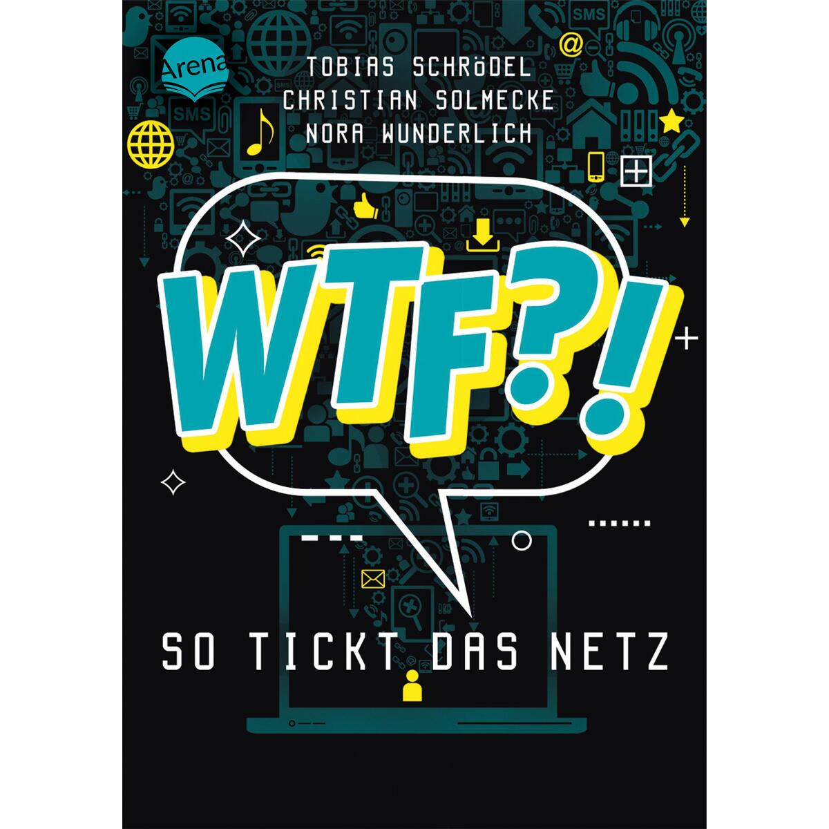 WTF?! So tickt das Netz WTF?! So tickt das Netz von Arena Verlag GmbH