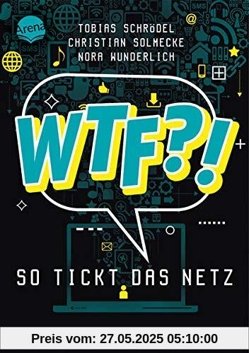 WTF?! So tickt das Netz: Mit Vorwort von Rezo. Ein IT-Experte, ein Jurist und eine Psychologin beleuchten 32 digitale Themen und erklären ... die Möglichkeiten und Risiken des Internets