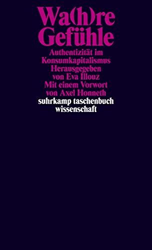 Wa(h)re Gefühle: Authentizität im Konsumkapitalismus (suhrkamp taschenbuch wissenschaft)
