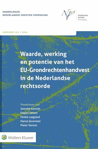 Waarde, werking en potentie van het EU-Grondrechtenhandvest in de Ned.rechtsorde von Uitgeverij Kluwer BV