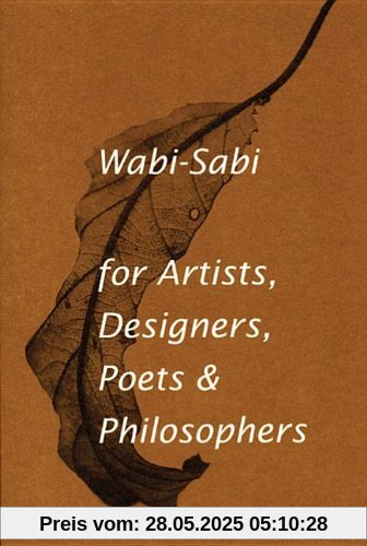 Wabi-Sabi: For Artists, Designers, Poets & Philosophers Wabi-Sabi: For Artists, Designers, Poets & Philosophers