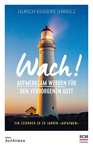 Wach!: Aufmerksam werden für den verborgenen Gott - Ein Lesebuch zu 25 Jahren "Aufatmen" (Edition Aufatmen) von SCM R.Brockhaus