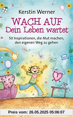 Wach auf - Dein Leben wartet: 50 Inspirationen, die Mut machen, den eigenen Weg zu gehen Wach auf - Dein Leben wartet: 50 Inspirationen, die Mut machen, den eigenen Weg zu gehen