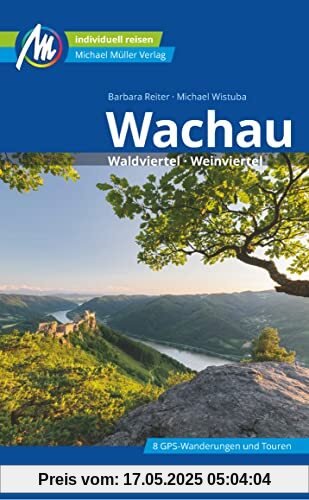Wachau Reiseführer Michael Müller Verlag: Waldviertel, Weinviertel. Individuell reisen mit vielen praktischen Tipps (MM-Reisen)