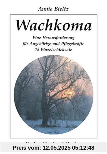 Wachkoma: Eine Herausforderung für Angehörige und Pflegekräfte - 18 Einzelschicksale (Gesundheit und Medizin)