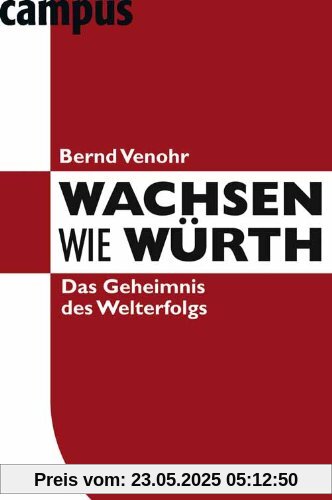 Wachsen wie Würth: Das Geheimnis des Welterfolgs Wachsen wie Würth: Das Geheimnis des Welterfolgs