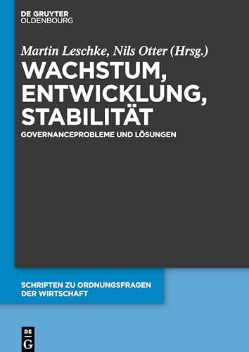 Wachstum, Entwicklung, Stabilität: Governanceprobleme und Lösungen (Schriften zu Ordnungsfragen der Wirtschaft, 106, Band 106) von Walter de Gruyter