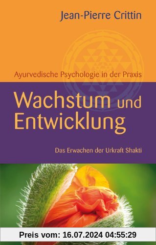 Wachstum und Entwicklung: Ayurvedische Psychologie in der Praxis Das Erwachen der Urkraft Shakti