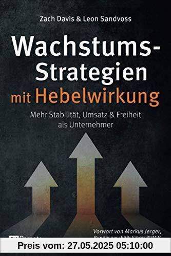 Wachstumsstrategien mit Hebelwirkung: Mehr Stabilität, Umsatz & Freiheit als Unternehmer Wachstumsstrategien mit Hebelwirkung: Mehr Stabilität, Umsatz & Freiheit als Unternehmer