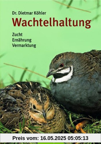 Wachtelhaltung: Zucht - Ernährung - Vermarktung