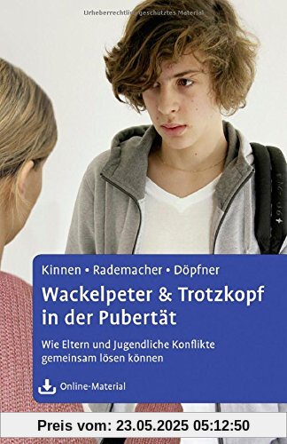 Wackelpeter & Trotzkopf in der Pubertät: Wie Eltern und Jugendliche Konflikte gemeinsam lösen können. Mit Online-Material