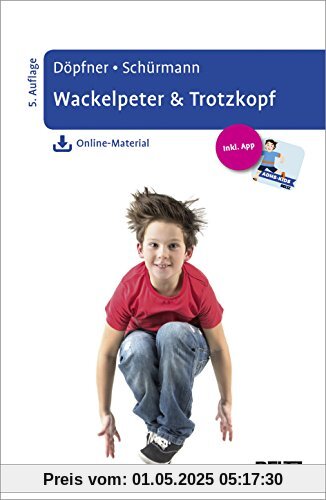Wackelpeter & Trotzkopf: Hilfen für Eltern bei ADHS-Symptomen, hyperkinetischem und oppositionellem Verhalten. Mit Online-Material und App