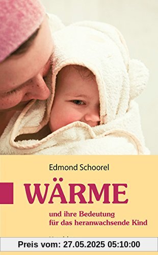 Wärme: und ihre Bedeutung für das heranwachsende Kind
