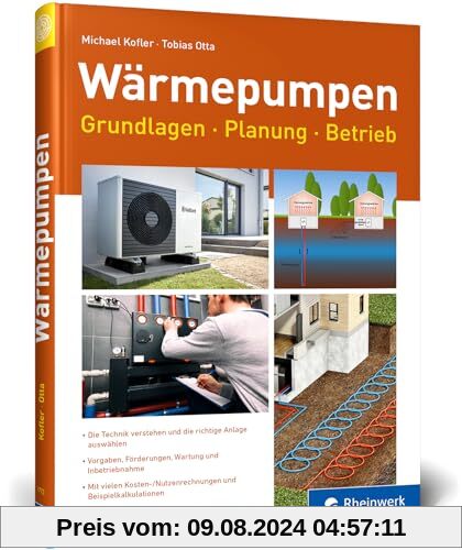 Wärmepumpen: Grundlagen, Planung und Betrieb einfach erklärt. Mit vielen Kosten-Nutzen-Rechnungen und Beispielen