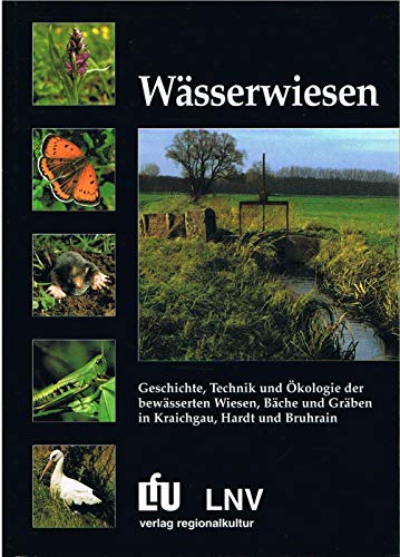 Wässerwiesen: Geschichte, Technik und Ökologie der bewässerten Wiesen, Bäche, und Gräben im Kraichgau, Hardt und Bruchrain (Naturschutz-Spectrum. Themen)