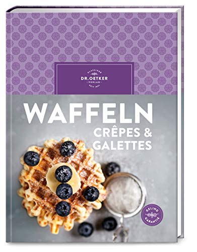 Waffeln, Crêpes & Galettes: Für gemeinsame Backmomente: Über 80 kinderleichte Rezepte für Süßes und Herzhaftes aus Waffeleisen und Pfanne. von Dr. Oetker Verlag