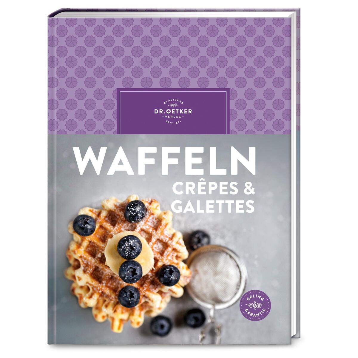 Waffeln, Crêpes & Galettes Waffeln, Crêpes & Galettes von Dr. Oetker Verlag