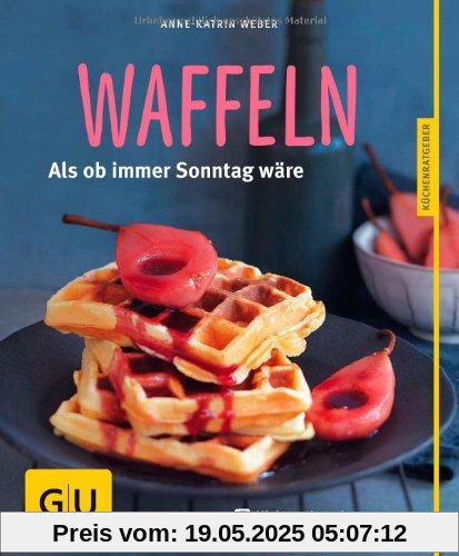 Waffeln: Als ob immer Sonntag wäre (GU Küchenratgeber Relaunch ab 2013)