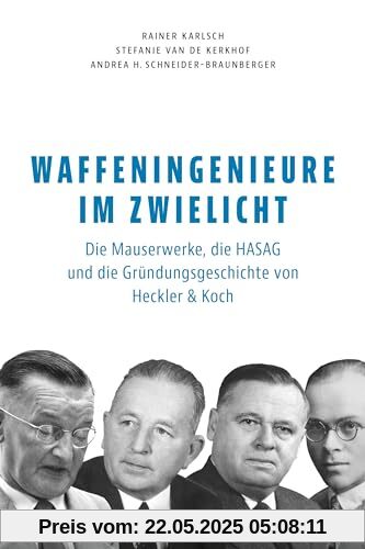 Waffeningenieure im Zwielicht: Die Mauserwerke, die HASAG und die Gründungsgeschichte von Heckler & Koch