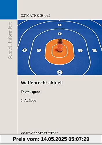 Waffenrecht aktuell: Textausgabe (Schnell informiert)