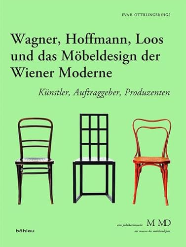 Wagner, Hoffmann, Loos und das Möbeldesign der Wiener Moderne: Künstler, Auftraggeber, Produzenten (Eine Publikationsreihe M MD, der Museen des Mobiliendepots, Band 33)