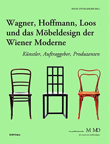Wagner, Hoffmann, Loos und das Möbeldesign der Wiener Moderne: Künstler, Auftraggeber, Produzenten (Eine Publikationsreihe M MD, der Museen des Mobiliendepots, Band 33)