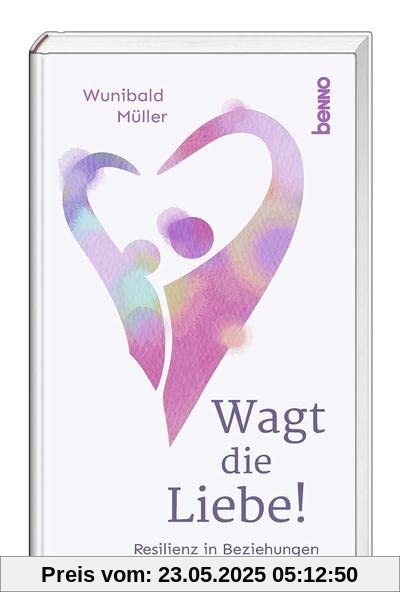 Wagt die Liebe!: Resilienz in Beziehungen