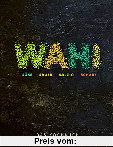 Wahi – süß, sauer, salzig, scharf: Das Kochbuch