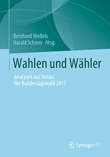Wahlen und Wähler: Analysen aus Anlass der Bundestagswahl 2017 von Springer VS