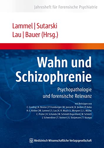 Wahn und Schizophrenie: Psychopathologie und forensische Relevanz: Psychopathologie und forensische Relevanz. Jahresheft für Forensische Psychiatrie von MWV Medizinisch Wiss. Ver