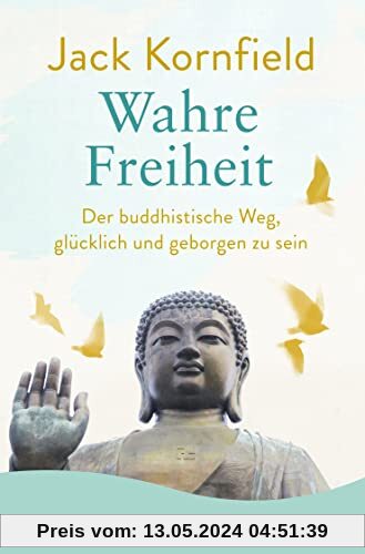 Wahre Freiheit: Der buddhistische Weg, glücklich und geborgen zu sein | Der erfolgreiche Ratgeber jetzt im Taschenbuch