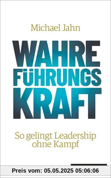 Wahre FührungsKraft: So gelingt Leadership ohne Kampf