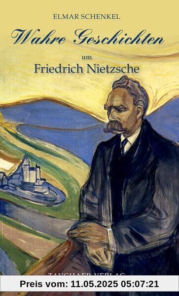 Wahre Geschichten um Friedrich Nietzsche