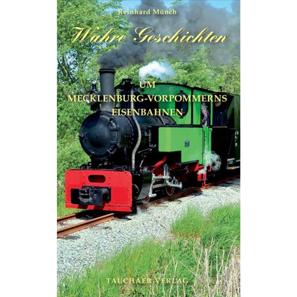 Wahre Geschichten um Mecklenburg-Vorpommerns Eisenbahnen von Tauchaer Verlag