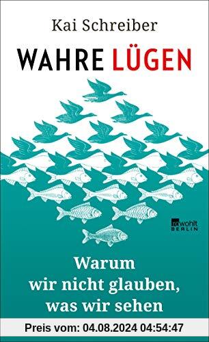 Wahre Lügen: Warum wir nicht glauben, was wir sehen