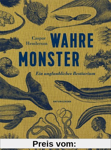 Wahre Monster: Ein unglaubliches Bestiarium