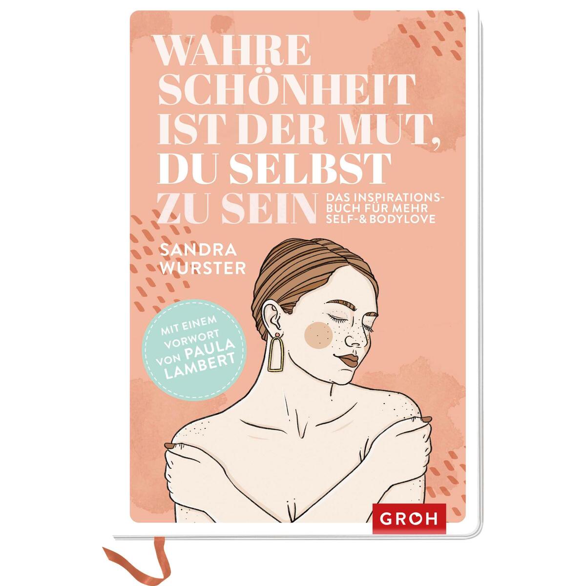 Wahre Schönheit ist der Mut, du selbst zu sein Wahre Schönheit ist der Mut, du selbst zu sein von Groh Verlag