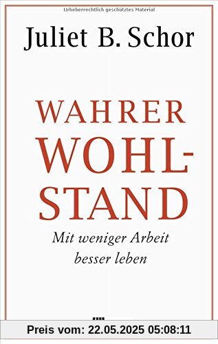 Wahrer Wohlstand: Mit weniger Arbeit besser leben