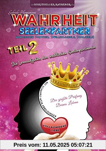 Wahrheit Seelenpartner Teil 2 (karmischer Partner, Zwillingsseele, Dualseele): Die Lernaufgaben der weiblichen Seelenpartnerin (Taschenbuch mit schwarz-weiß Abbildungen)