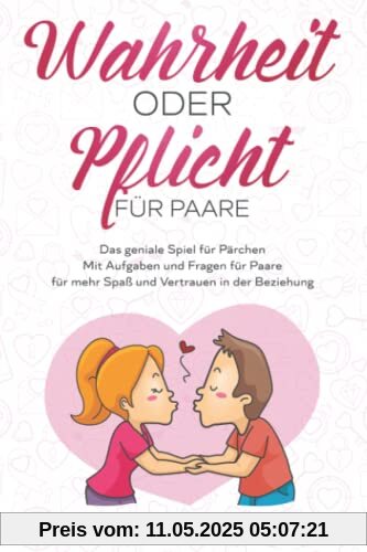 Wahrheit oder Pflicht für Paare: Das geniale Spiel für Pärchen - Mit Aufgaben und Fragen für Paare - für mehr Spaß und Vertrauen in der Beziehung