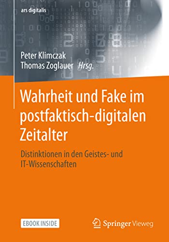 Wahrheit und Fake im postfaktisch-digitalen Zeitalter: Distinktionen in den Geistes- und IT-Wissenschaften (ars digitalis) von Springer-Verlag GmbH