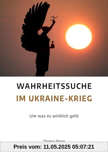 Wahrheitssuche im Ukraine-Krieg: Um was es wirklich geht
