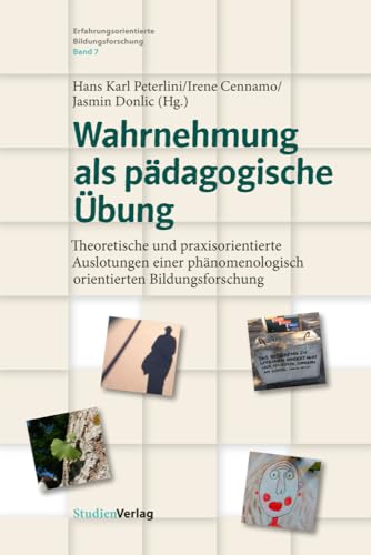 Wahrnehmung als pädagogische Übung: Theoretische und praxisorientierte Auslotungen einer phänomenologisch orientierten Bildungsforschung (Erfahrungsorientierte Bildungsforschung, Band 7) von Studienverlag GmbH