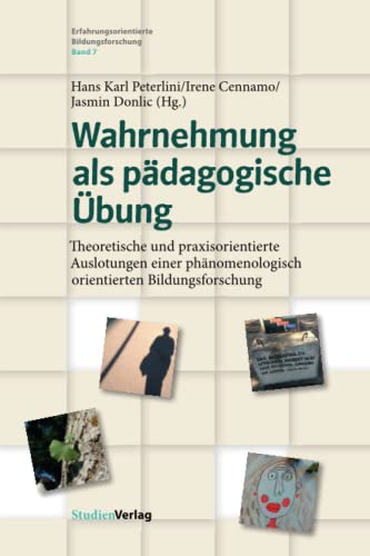 Wahrnehmung als pädagogische Übung: Theoretische und praxisorientierte Auslotungen einer phänomenologisch orientierten Bildungsforschung (Erfahrungsorientierte Bildungsforschung, Band 7)