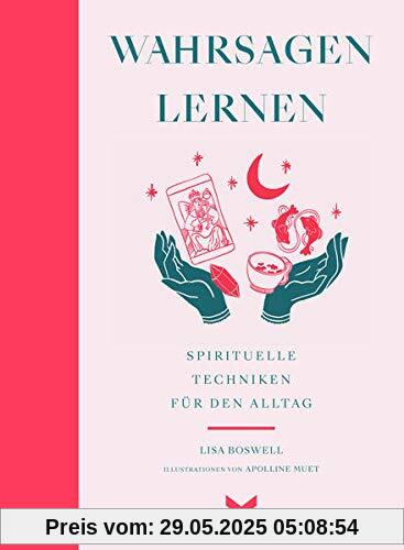 Wahrsagen lernen. Spirituelle Techniken für den Alltag Wahrsagen lernen. Spirituelle Techniken für den Alltag