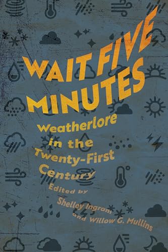 Wait Five Minutes: Weatherlore in the Twenty-First Century von University Press of Mississippi