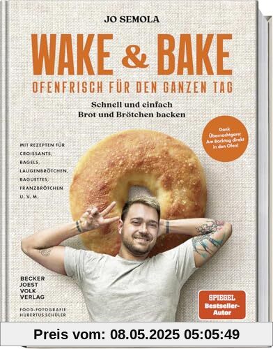 Wake & Bake: Ofenfrisch für den ganzen Tag: Schnell und einfach Brot und Brötchen backen – Mit Rezepten für Croissants, Bagels, Laugenbrötchen, ... Baguettes, Franzbrötchen u.v.m.