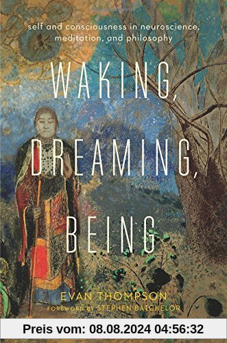 Waking, Dreaming, Being: Self and Consciousness in Neuroscience, Meditation, and Philosophy